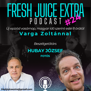 Fresh Juice Extra: Hubay József (2025. augusztus 10.)  | 24. adás