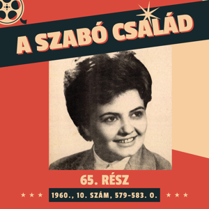 A Szabó család - 65. rész (1960., 10. szám, 579-583. o.)