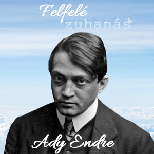 Felfelé Zuhanás - 29. Ady Endre