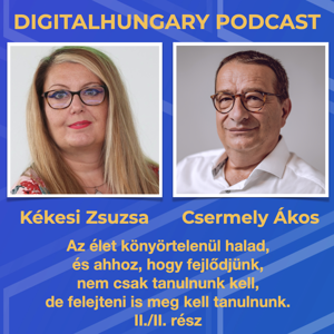 Digital Hungary Podcast - 122. Felejteni és tanulni is tudni kell, mert az élet könyörtelenül megy tovább. Beszélgetés Kékesi Zsuzsával II. rész