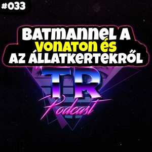 #033 - Batmannel a vonaton és az állatkertekről