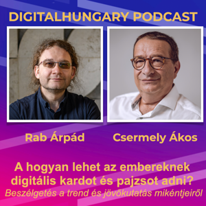Digital Hungary Podcast - 104. Hogyan lehet az emberek kezébe digitális kardot és pajzsot adni? Beszélgetés a jövő és trendkutatásról