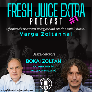 Fresh Juice Extra: Bókai Zoltán (2025. március 9.) | 1. adás