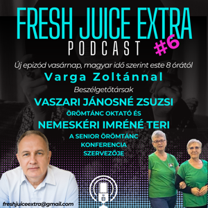 Fresh Juice Extra: Vaszari Jánosné Zsuzsi & Nemeskéri Imréné Teri (2025. ápr. 6.) | 6. adás