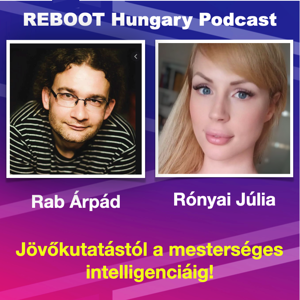 Reboot Hungary - 80. Jövőkutatástól a mesterséges intelligenciáig! - Rab Árpáddal Rónyai Júlia beszélget