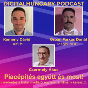 Digital Hungary Podcast - 126. Piacépítés együtt, és most! Elmélkedés a Retail médiáról egy esettanulmány keresztül. 