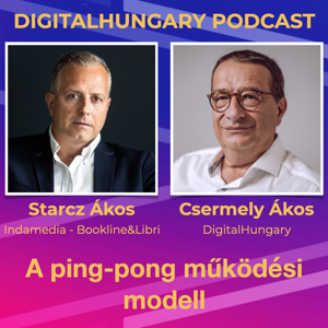 Digital Hungary Podcast - 120. A ping-pong működési modell. beszélgetés Starcz Ákossal