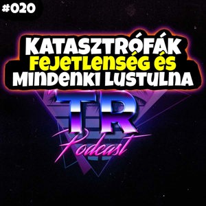 #020 - Katasztrófák, fejetlenség és mindenki lustulna