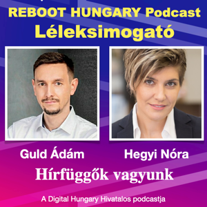 Reboot Hungary – 10. Léleksimogató: Hírfüggők vagyunk. Beszélgetés Guld Ádámmal