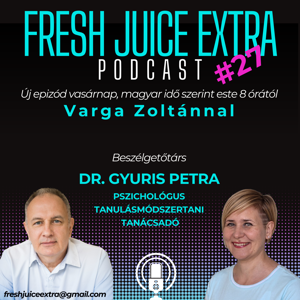 Fresh Juice Extra: Dr. Gyuris Petra (2025. augusztus 31.)  | 27. adás