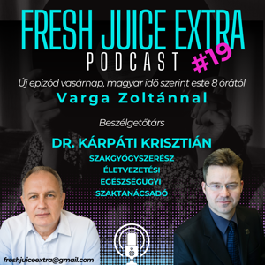 Fresh Juice Extra: Dr. Kárpáti Krisztián (2025. július 6.) | 19. adás