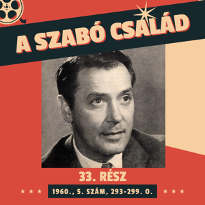 A Szabó család - 33. rész (1960., 5. szám, 293-299. o.)