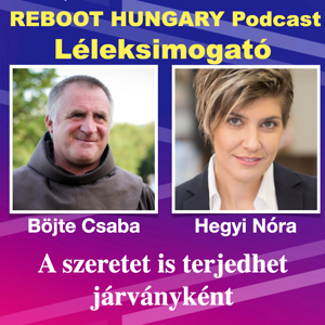 Reboot Hungary - 14. Léleksimogató: A szeretet is terjedhet járványként. Beszélgetés Böjte Csabával