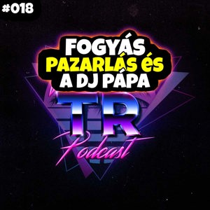 #018 - Fogyás, Pazarlás és A DJ Pápa