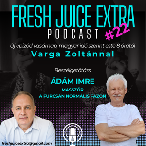 Fresh Juice Extra: Ádám Imre (2025. július 27.) | 22. adás