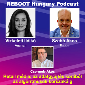 Reboot Hungary - 88. A retail média - Beszélgetés Vízkeleti Ildikóval és Szabó Ákossal. 