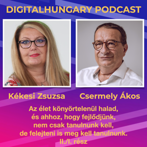 Digital Hungary Podcast - 121. Az élet könyörtelenül halad, és ahhoz, hogy fejlődjünk, nem csak tanulnunk kell, de felejteni is meg kell tanulnunk.