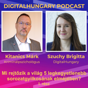 Digital Hungary Podcast - 109. A mi rejtőzik a világ 5 legkegyetlenebb sorozatgyilkosának elméjében?” című beszélgetés sorozat 1. rész