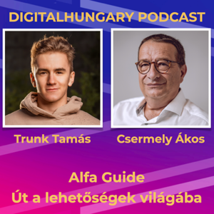 Digital Hungary Podcast - 90. Alfa Guide – Út a lehetőségek világába!” című beszélgetésünkhöz. Beszélgetés Trunk Tamással