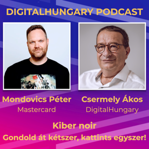 Digital Hungary Podcast - 89. Kiber Noir - Gondold át kétszer, kattints egyszer. Beszélgetés Mondovics Péterrel