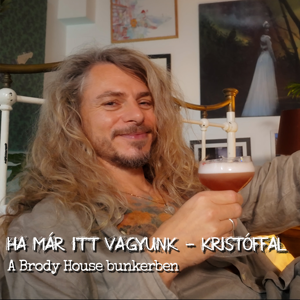 HA MÁR ITT VAGYUNK - KRISTÓFFAL - A Brody House bunkerben