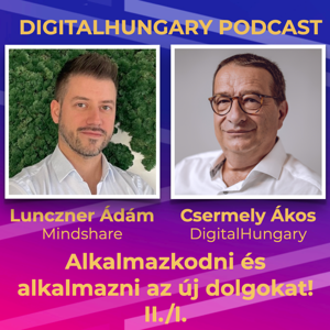 Digital Hungary Podcast - 91. Alkalmazkodni és alkalmazni az új dolgokat! Interjú Lunczner Ádámal