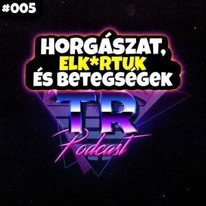 #005 - Horgászat, Elk*rtuk és betegségek