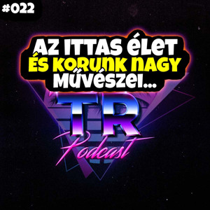 #022 - Az ittas élet és korunk naaaaaagy művészei