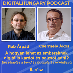 Digital Hungary Podcast - 105. A hogyan lehet az embereknek digitális kardot és pajzsot adni?  Beszélgetés a trend és jövőkutatás mikéntjeiről