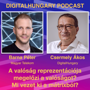 Digital Hungary Podcast - 127. A valóság reprezentációja megelőzi a valóságot? Mi vezet aki a mátrixból?