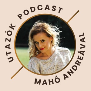 Utazók Podcast - Mahó Andreával