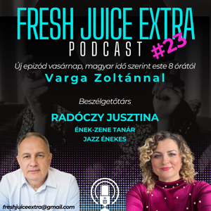 Fresh Juice Extra: Radóczy Jusztina (2025. augusztus 3.) | 23. adás