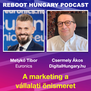 Reboot Hungary - 85.  A marketing a vállalati önismeret - beszélgetés Metykó Tiborral