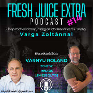 Fresh Juice Extra: Varnyu Roland (2025. június 1.) | 14. adás