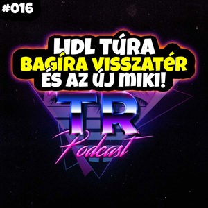 #016 - Lidl túra, Bagíra visszatér és az ÚJ MIKI!