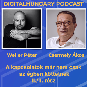 Digital Hungary Podcast - 102. A kapcsolatok már nem az égben köttetnek - beszélgetés Weiler Péterrel