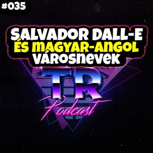 #035 - Salvador DALL-E és a muris Magyar - Angol városnevek