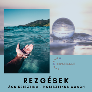 EGYéleted Rezgések - Ács Kriszti (holisztikus coach)