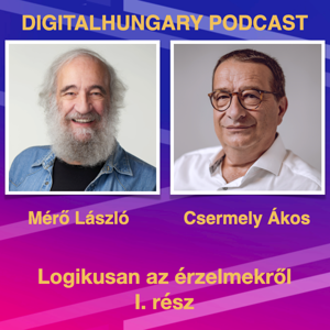 Digital Hungary Podcast - 113. Logikusan az érzelmekről Beszélgetés Mérő Lászlóval. I. rész.