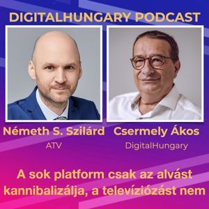 Digital Hungary Podcast - 98. A sok platform csak az alvást kannibalizálja, a televíziózást nem. 