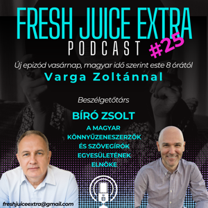 Fresh Juice Extra: Bíró Zsolt (2025. augusztus 17.)  | 25. adás
