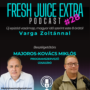 Fresh Juice Extra: Majoros-Kovács Miklós (2025. szeptember 7.)  | 28. adás