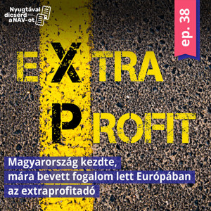 EP38 | Magyarország kezdte, mára bevett fogalom lett Európában az extraprofitadó